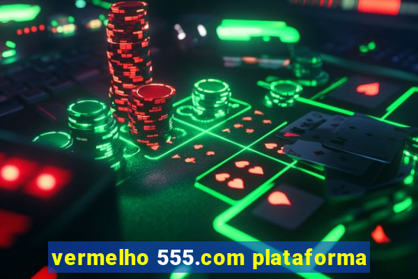 vermelho 555.com plataforma